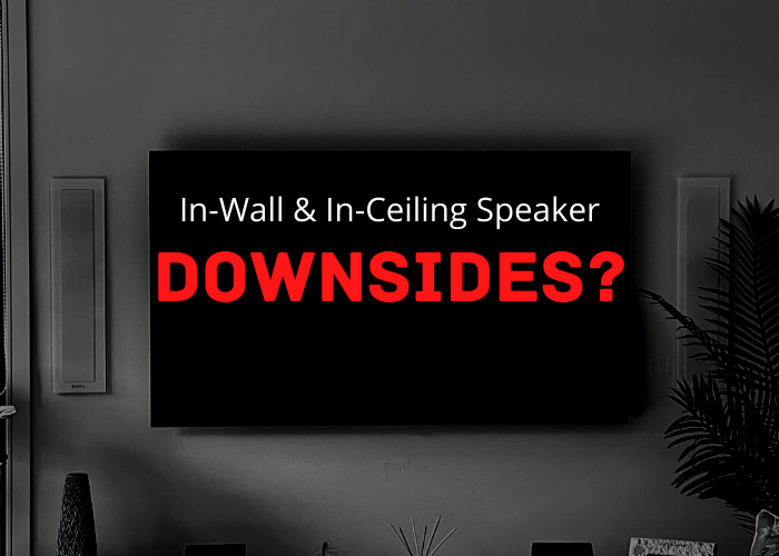 Downsides to in-wall or in-ceiling speakers