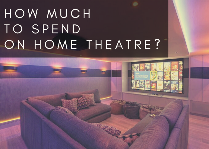 HOW MUCH TO SPEND ON YOUR HOME THEATRE