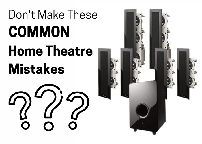 COMMON MISTAKES WHEN SETTING UP A HOME THEATER SYSTEM