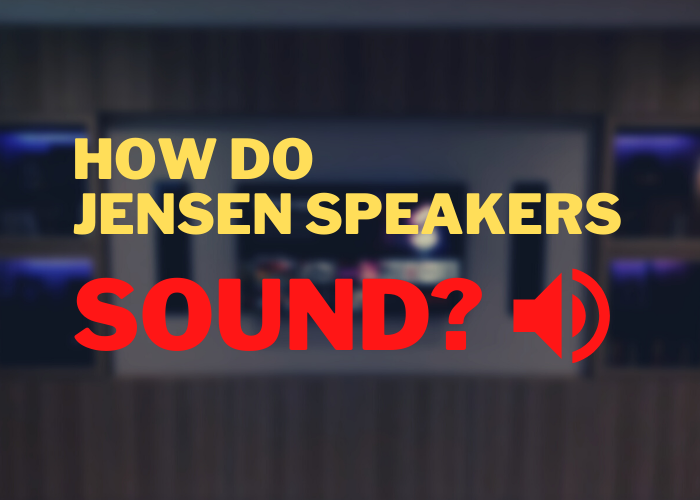 HOW DO JENSEN SPEAKERS SOUND?