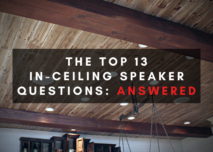 Answers to the top 13 in-ceiling speaker questions